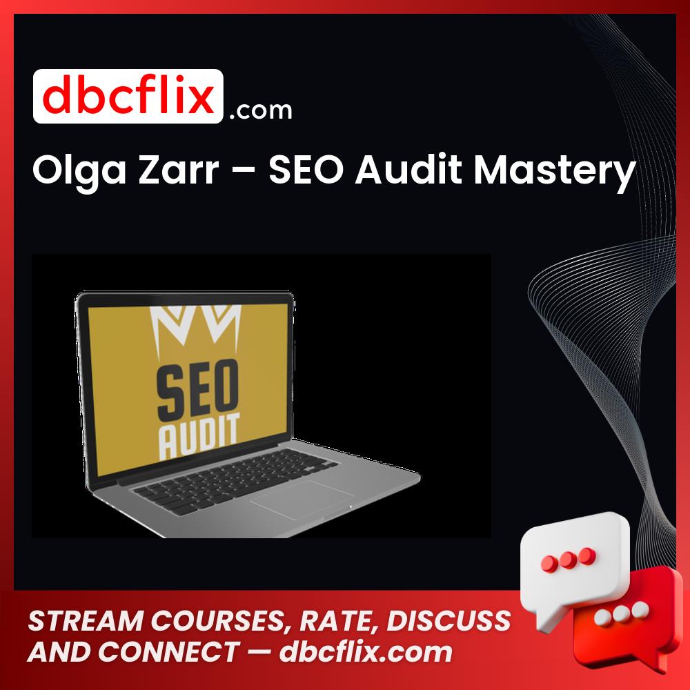 Olga Zarr – SEO Audit Mastery free downoad, dbcflix, dbcflix.com, storedbc.com, downloadbusinesscourse, mega, google drive