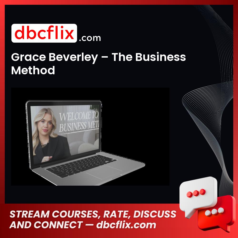 Grace Beverley – The Business Method free downoad, dbcflix, dbcflix.com, storedbc.com, downloadbusinesscourse, mega, google drive