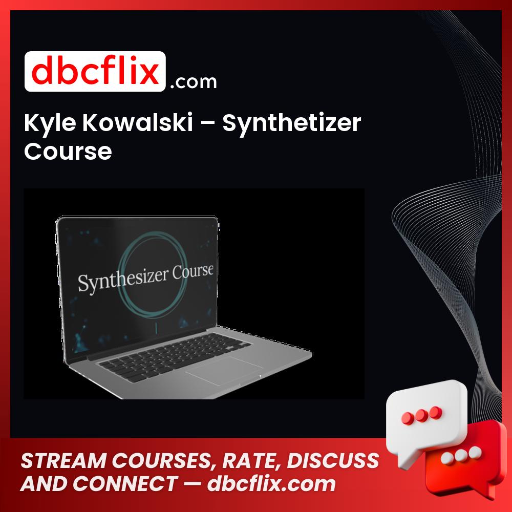 Kyle Kowalski – Synthetizer Course free downoad, dbcflix, dbcflix.com, storedbc.com, downloadbusinesscourse, mega, google drive