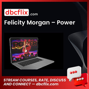 Felicity Morgan – Power free downoad, dbcflix, dbcflix.com, storedbc.com, downloadbusinesscourse, mega, google drive