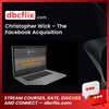 Christopher Wick – The Facebook Acquisition Masterclass free downoad, dbcflix, dbcflix.com, storedbc.com, downloadbusinesscourse, mega, google drive