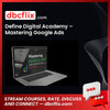 Define Digital Academy – Mastering Google Ads free downoad, dbcflix, dbcflix.com, storedbc.com, downloadbusinesscourse, mega, google drive