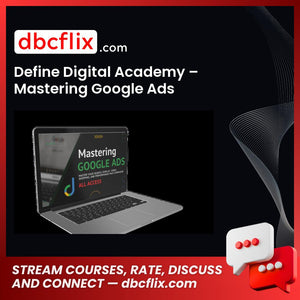 Define Digital Academy – Mastering Google Ads free downoad, dbcflix, dbcflix.com, storedbc.com, downloadbusinesscourse, mega, google drive