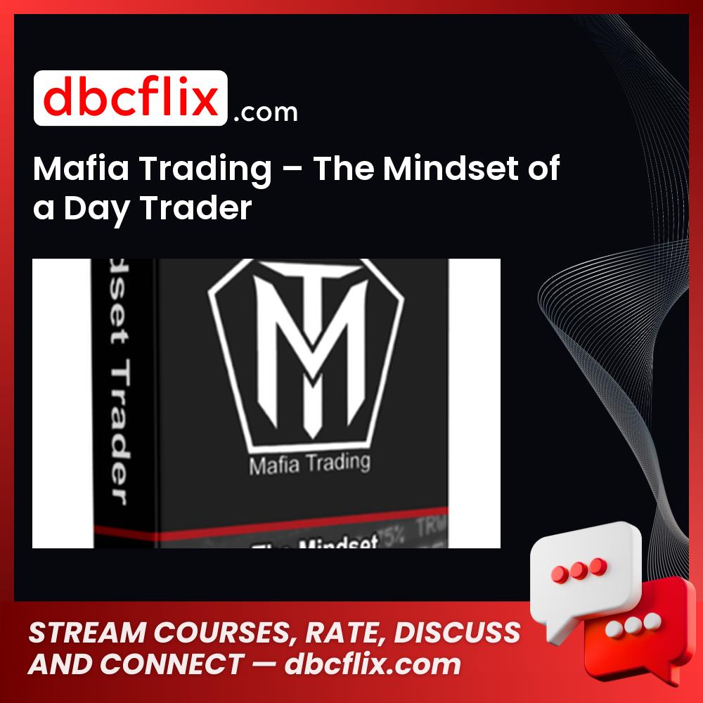 Mafia Trading – The Mindset of a Day Trader free downoad, dbcflix, dbcflix.com, storedbc.com, downloadbusinesscourse, mega, google drive