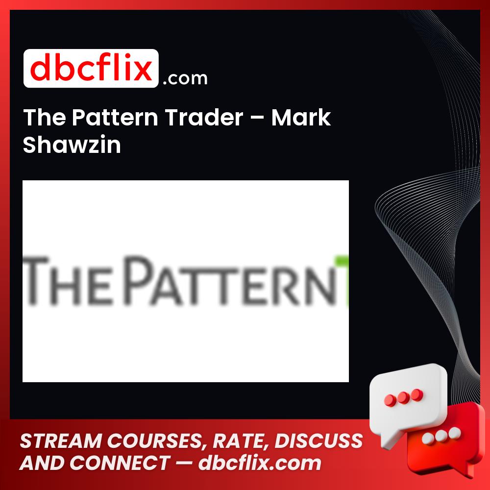 The Pattern Trader – Mark Shawzin free downoad, dbcflix, dbcflix.com, storedbc.com, downloadbusinesscourse, mega, google drive