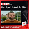Matt Gray – LinkedIn for CEOs free downoad, dbcflix, dbcflix.com, storedbc.com, downloadbusinesscourse, mega, google drive