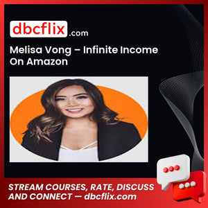 Melisa Vong – Infinite Income On Amazon free downoad, dbcflix, dbcflix.com, storedbc.com, downloadbusinesscourse, mega, google drive