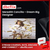 Meredith Cancilla – Dream Big Designer free downoad, dbcflix, dbcflix.com, storedbc.com, downloadbusinesscourse, mega, google drive