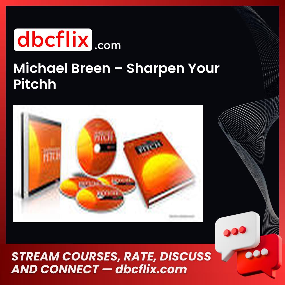 Michael Breen – Sharpen Your Pitchh free downoad, dbcflix, dbcflix.com, storedbc.com, downloadbusinesscourse, mega, google drive