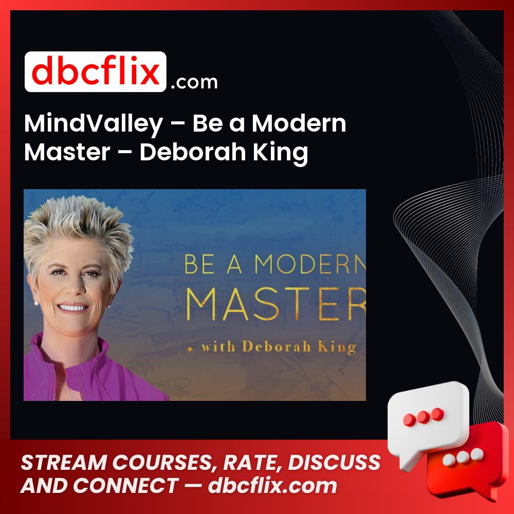 MindValley – Be a Modern Master – Deborah King free downoad, dbcflix, dbcflix.com, storedbc.com, downloadbusinesscourse, mega, google drive