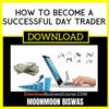 Moonmoon Biswas How To Become A Successful Day Trader FREE DOWNLOAD