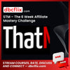 STM – The 6 Week Affiliate Mastery Challenge free downoad, dbcflix, dbcflix.com, storedbc.com, downloadbusinesscourse, mega, google drive