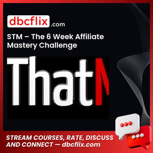 STM – The 6 Week Affiliate Mastery Challenge free downoad, dbcflix, dbcflix.com, storedbc.com, downloadbusinesscourse, mega, google drive