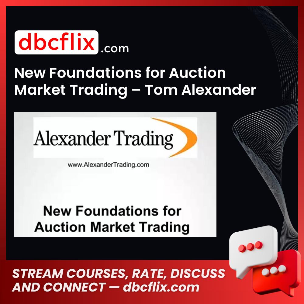 New Foundations for Auction Market Trading – Tom Alexander free downoad, dbcflix, dbcflix.com, storedbc.com, downloadbusinesscourse, mega, google drive