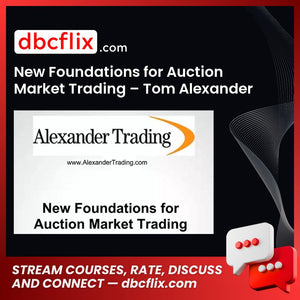 New Foundations for Auction Market Trading – Tom Alexander free downoad, dbcflix, dbcflix.com, storedbc.com, downloadbusinesscourse, mega, google drive