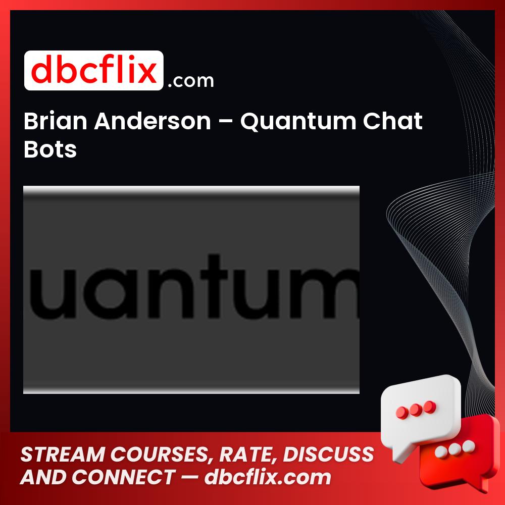 Brian Anderson Quantum Chat Bots FREE DOWNLOAD