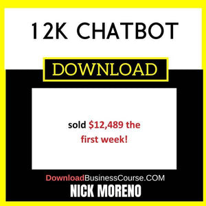 Nick Moreno 12k Chatbot FREE DOWNLOAD