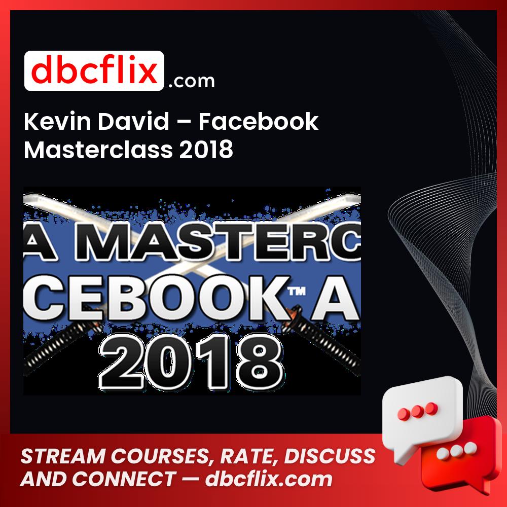 Kevin David – Facebook Masterclass 2018 free downoad, dbcflix, dbcflix.com, storedbc.com, downloadbusinesscourse, mega, google drive