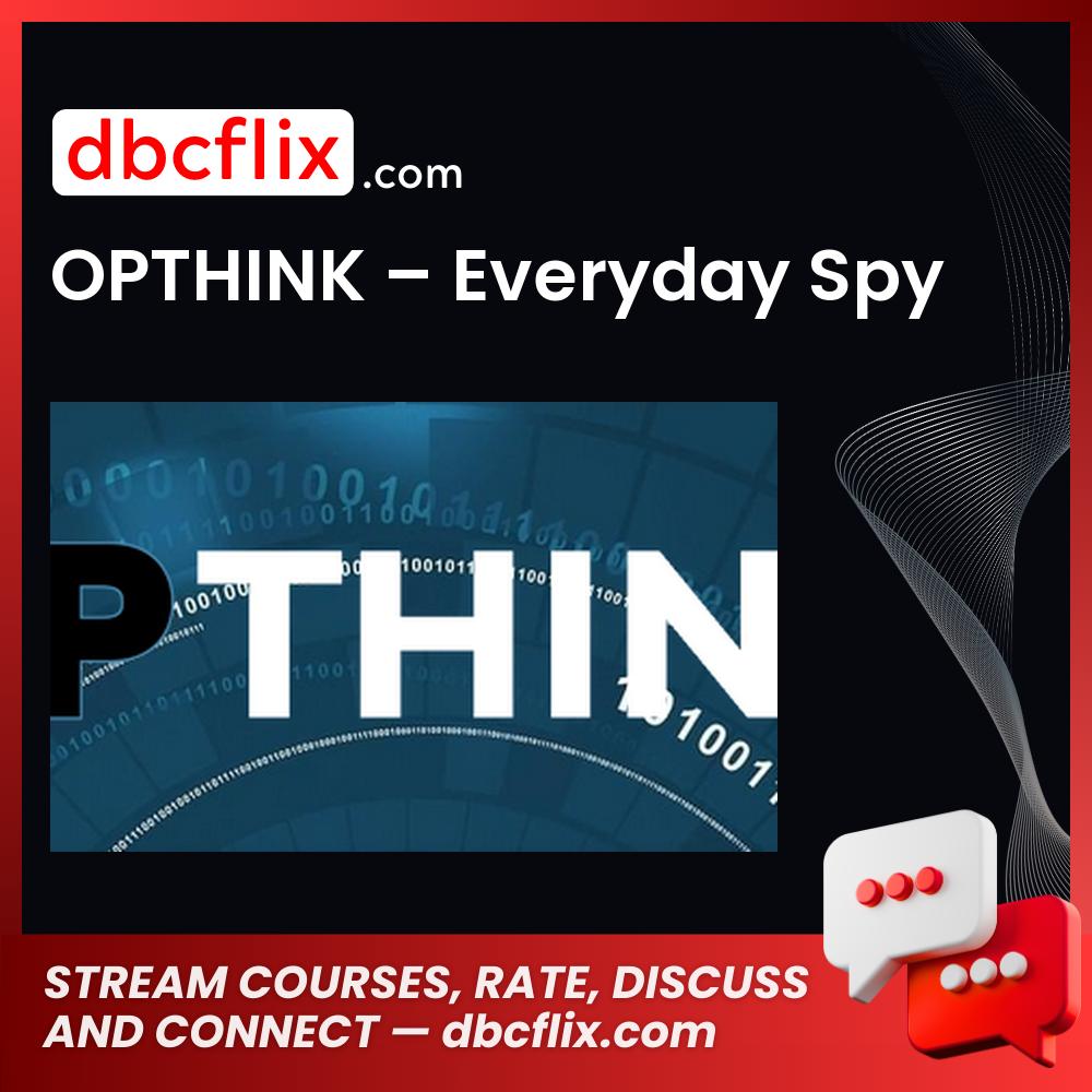 OPTHINK – Everyday Spy free downoad, dbcflix, dbcflix.com, storedbc.com, downloadbusinesscourse, mega, google drive