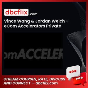 Vince Wang & Jordan Welch eCom Accelerators Private Mastermind Replays FREE DOWNLOAD