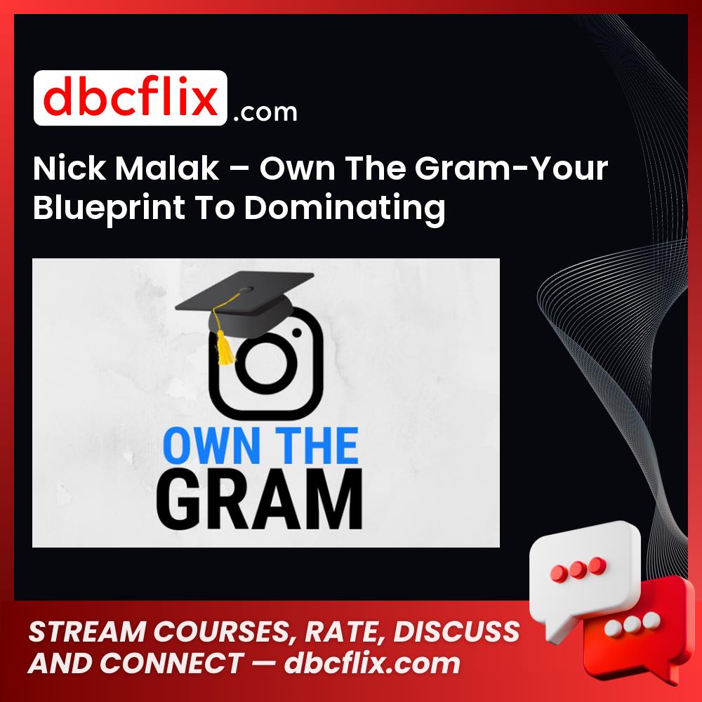 Nick Malak – Own The Gram-Your Blueprint To Dominating Instagram free downoad, dbcflix, dbcflix.com, storedbc.com, downloadbusinesscourse, mega, google drive