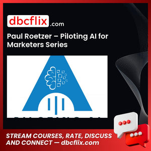 Paul Roetzer – Piloting AI for Marketers Series free downoad, dbcflix, dbcflix.com, storedbc.com, downloadbusinesscourse, mega, google drive
