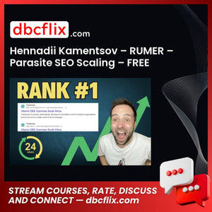 Hennadii Kamentsov – RUMER – Parasite SEO Scaling – FREE Platforms free downoad, dbcflix, dbcflix.com, storedbc.com, downloadbusinesscourse, mega, google drive