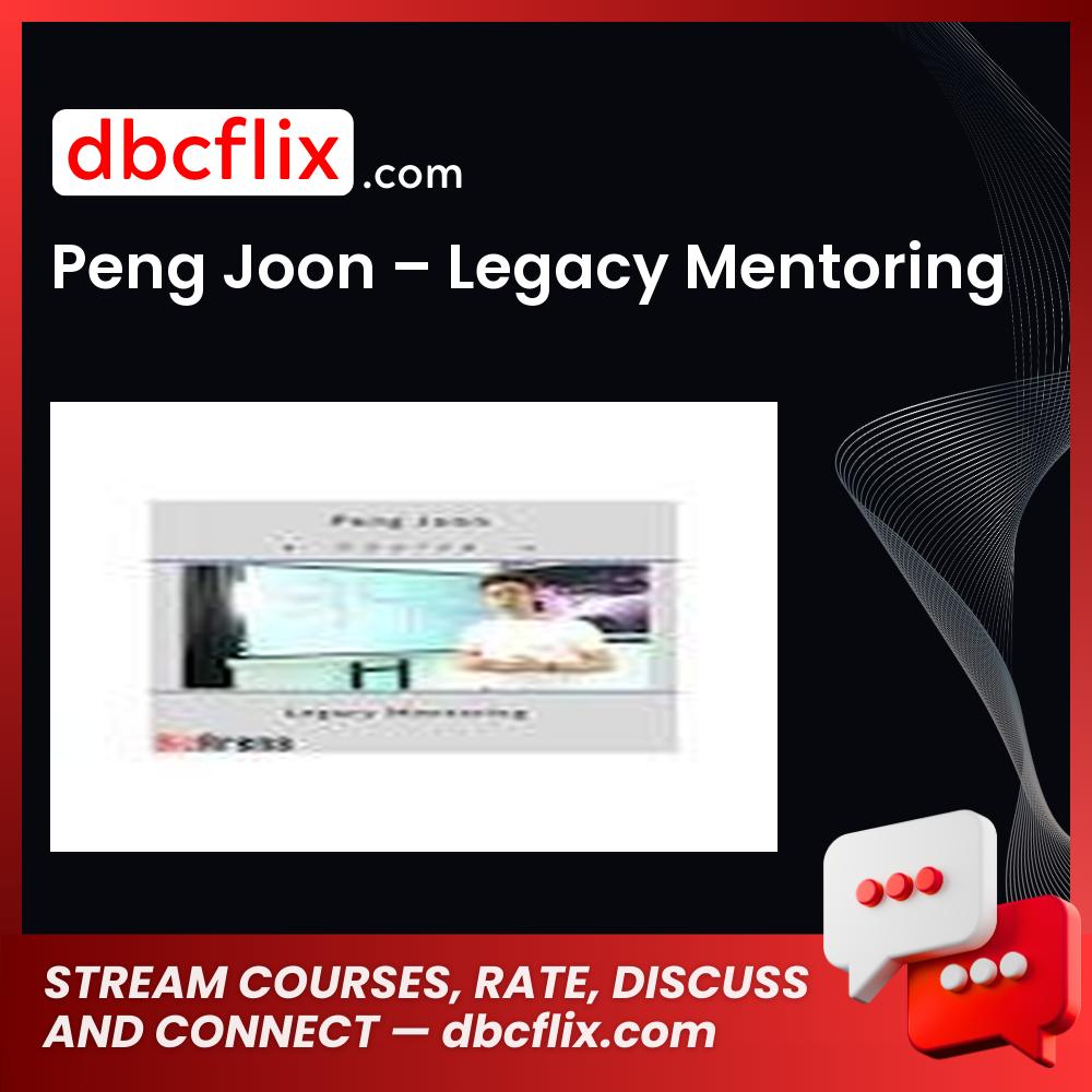 Peng Joon – Legacy Mentoring free downoad, dbcflix, dbcflix.com, storedbc.com, downloadbusinesscourse, mega, google drive