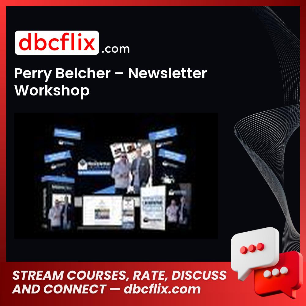 Perry Belcher – Newsletter Workshop free downoad, dbcflix, dbcflix.com, storedbc.com, downloadbusinesscourse, mega, google drive