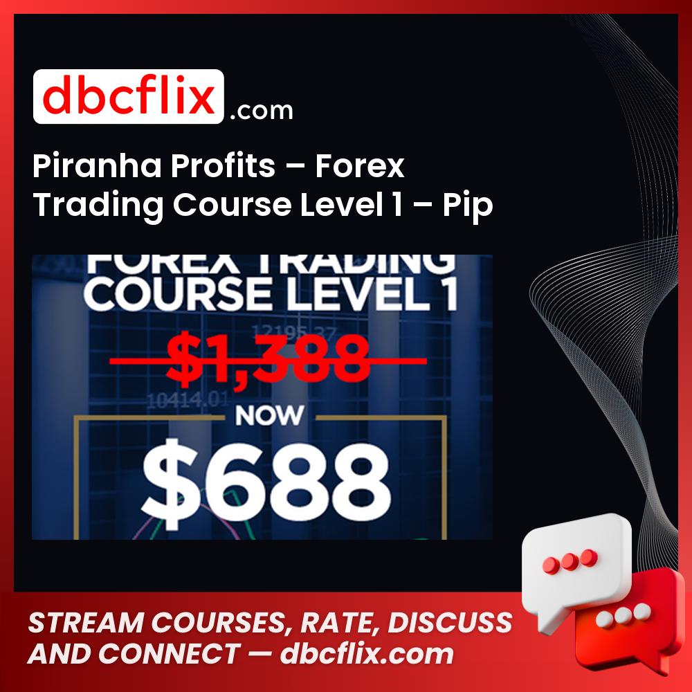 Piranha Profits – Forex Trading Course Level 1 – Pip Fisher free downoad, dbcflix, dbcflix.com, storedbc.com, downloadbusinesscourse, mega, google drive