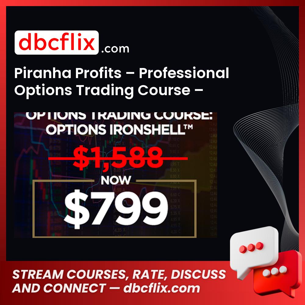 Piranha Profits – Professional Options Trading Course – Options Ironshell free downoad, dbcflix, dbcflix.com, storedbc.com, downloadbusinesscourse, mega, google drive