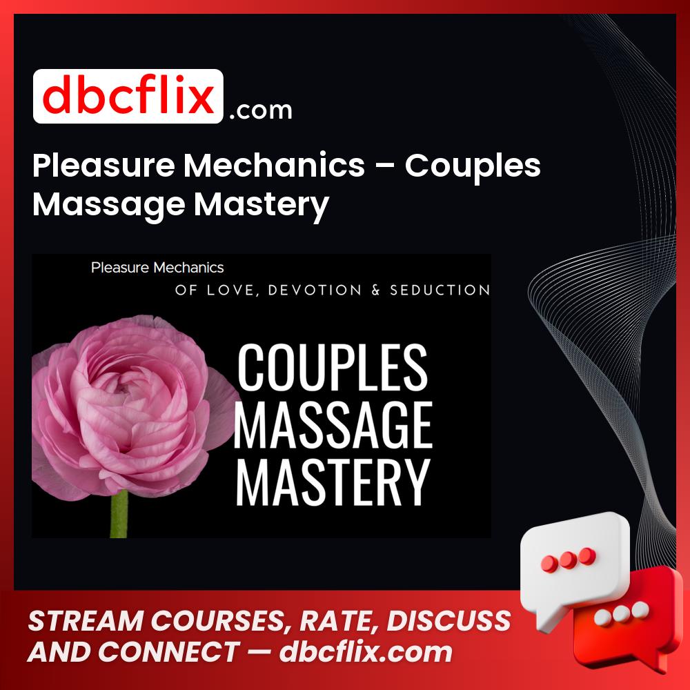 Pleasure Mechanics – Couples Massage Mastery free downoad, dbcflix, dbcflix.com, storedbc.com, downloadbusinesscourse, mega, google drive