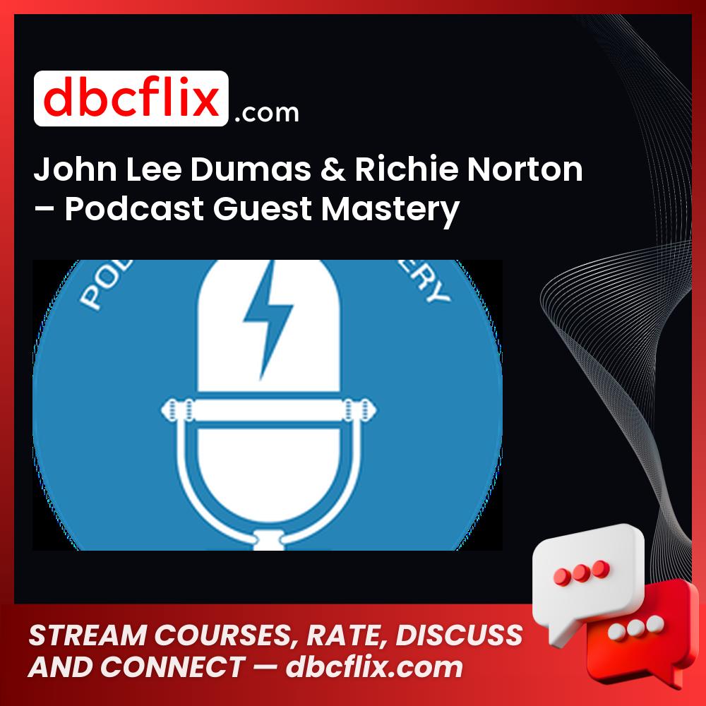 John Lee Dumas Richie Norton Podcast Guest Mastery FREE DOWNLOAD