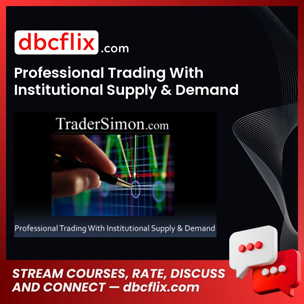 Professional Trading With Institutional Supply & Demand free downoad, dbcflix, dbcflix.com, storedbc.com, downloadbusinesscourse, mega, google drive