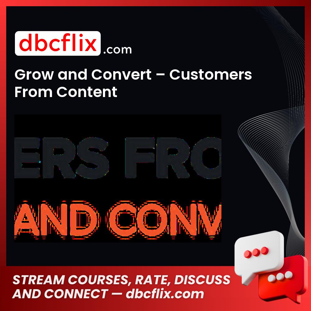 Grow And Convert Customers From Content FREE DOWNLOAD