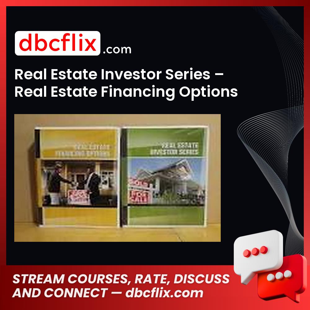 Real Estate Investor Series Real Estate Financing Options FREE DOWNLOAD