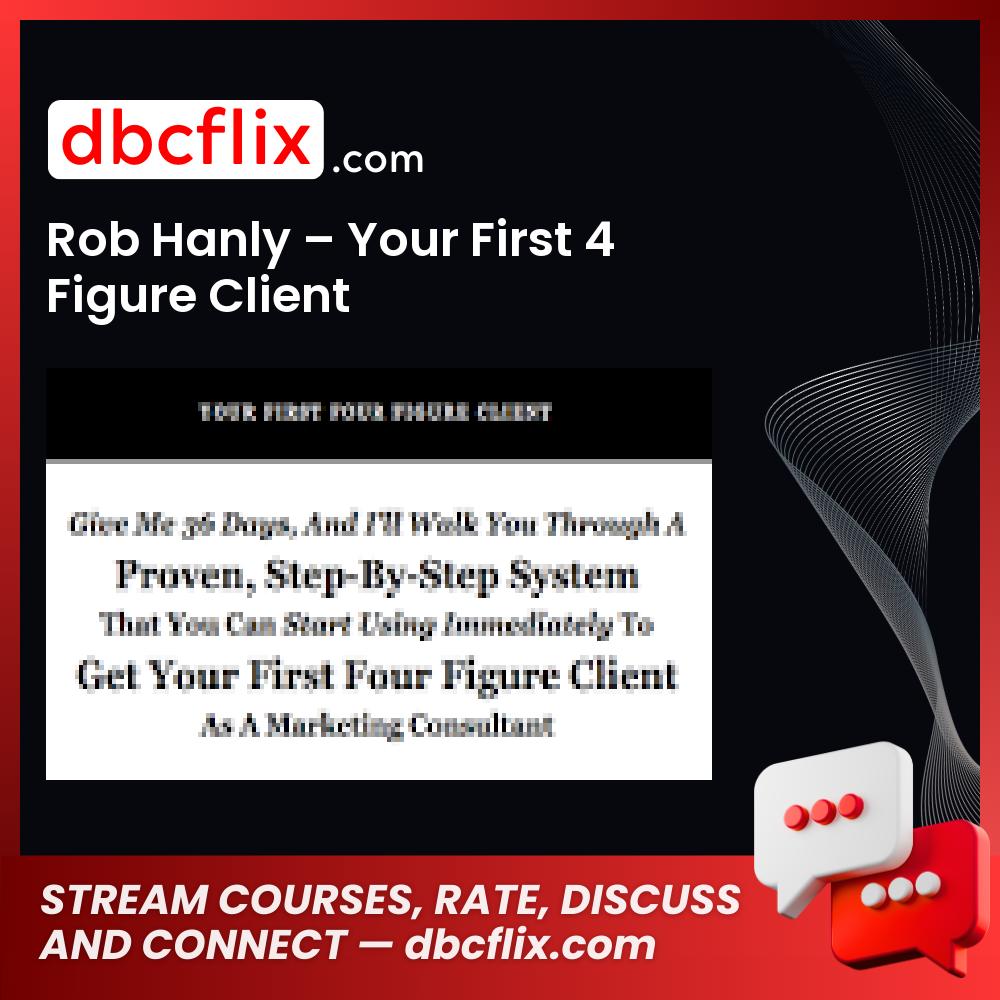 Rob Hanly – Your First 4 Figure Client free downoad, dbcflix, dbcflix.com, storedbc.com, downloadbusinesscourse, mega, google drive
