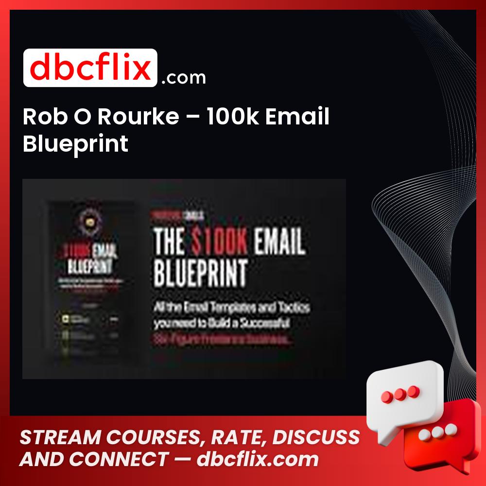 Rob O Rourke – 100k Email Blueprint free downoad, dbcflix, dbcflix.com, storedbc.com, downloadbusinesscourse, mega, google drive