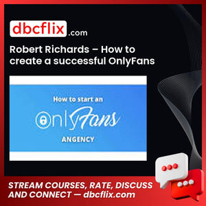Robert Richards – How to create a successful OnlyFans Agency free downoad, dbcflix, dbcflix.com, storedbc.com, downloadbusinesscourse, mega, google drive