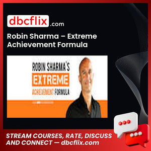 Robin Sharma – Extreme Achievement Formula free downoad, dbcflix, dbcflix.com, storedbc.com, downloadbusinesscourse, mega, google drive