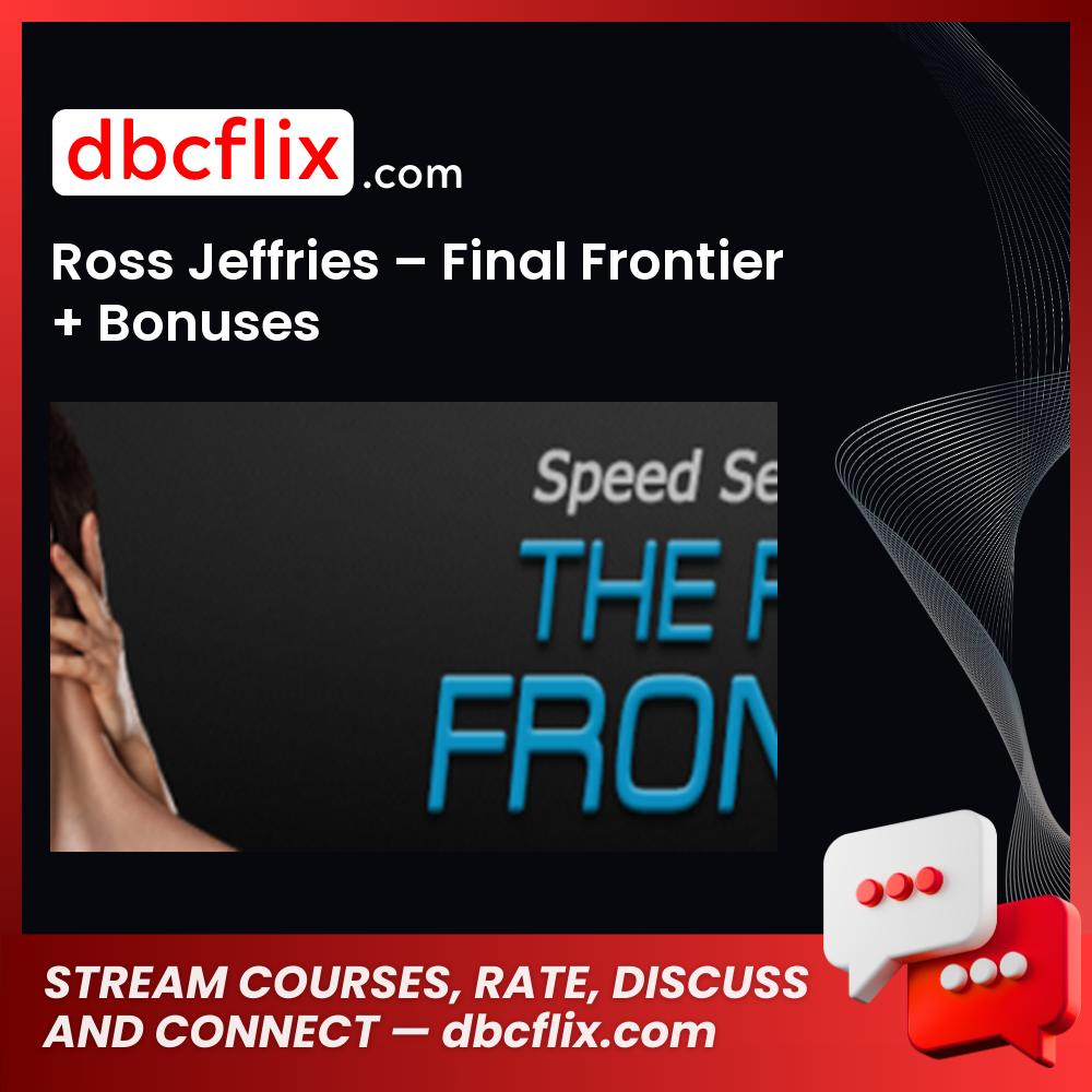 Ross Jeffries – Final Frontier + Bonuses free downoad, dbcflix, dbcflix.com, storedbc.com, downloadbusinesscourse, mega, google drive