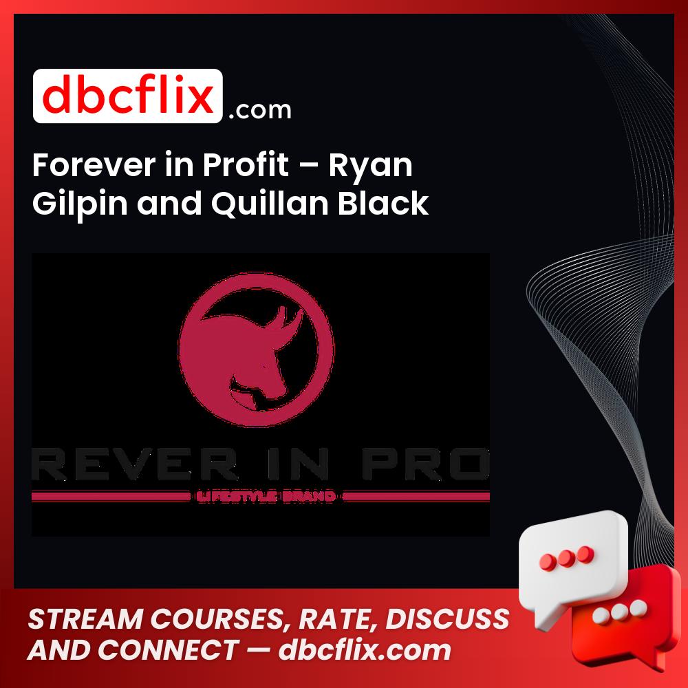 Forever in Profit – Ryan Gilpin and Quillan Black free downoad, dbcflix, dbcflix.com, storedbc.com, downloadbusinesscourse, mega, google drive