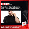 Ryan Lee How To Become A 10k Coach Consultant FREE DOWNLOAD