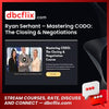 download, downloadbusinesscourse, drive, fast, free, google, mega, rapidgator, Ryan Serhant - Mastering CODO: The Closing & Negotiations Course, torrent