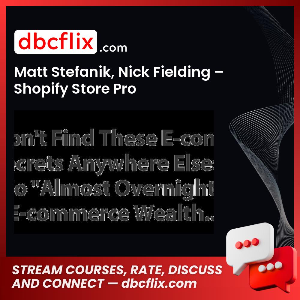 Matt Stefanik Nick Fielding Shopify Store Pro FREE DOWNLOAD