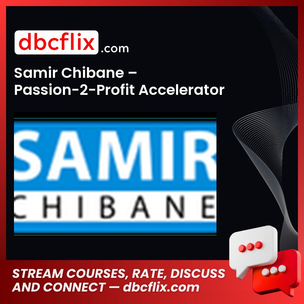 Samir Chibane – Passion-2-Profit Accelerator free downoad, dbcflix, dbcflix.com, storedbc.com, downloadbusinesscourse, mega, google drive