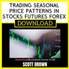 Scott Brown Trading Seasonal Price Patterns In Stocks Futures Forex FREE DOWNLOAD