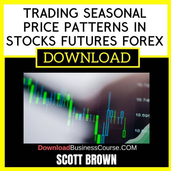 Scott Brown Trading Seasonal Price Patterns In Stocks Futures Forex FREE DOWNLOAD