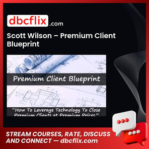 Scott Wilson Premium Client Blueprint FREE DOWNLOAD
