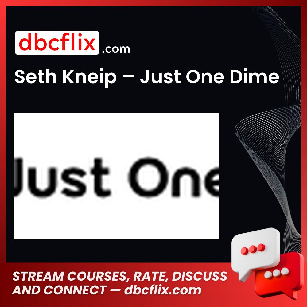 Seth Kneip – Just One Dime free downoad, dbcflix, dbcflix.com, storedbc.com, downloadbusinesscourse, mega, google drive